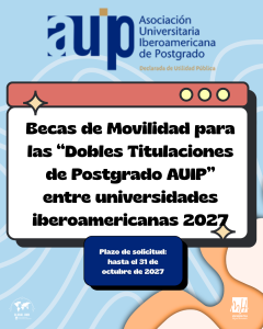 Becas AUIP 2027 para movilidad en dobles titulaciones de postgrado entre universidades iberoamericanas.